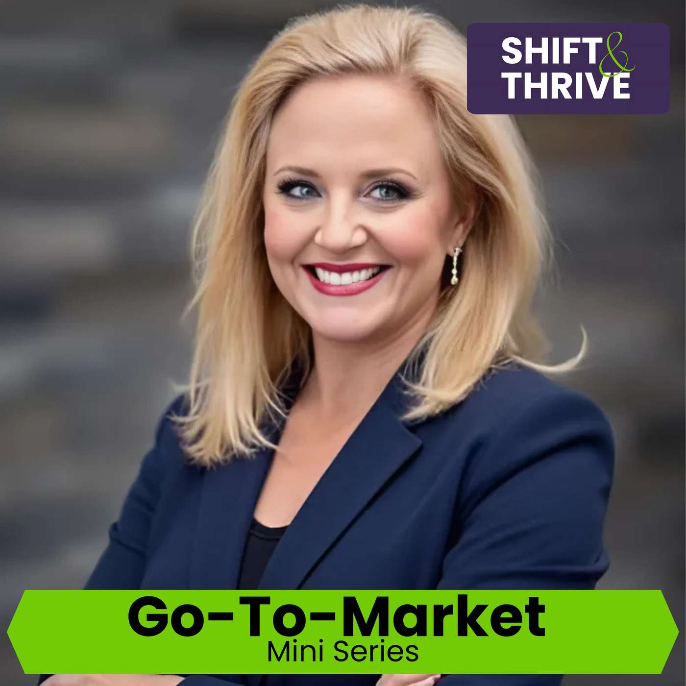 Beyond Sales Tactics: Go-To-Market Mini-Series - Cheryl Jordan-Aguilera - Shift & Thrive - Ep # 058
