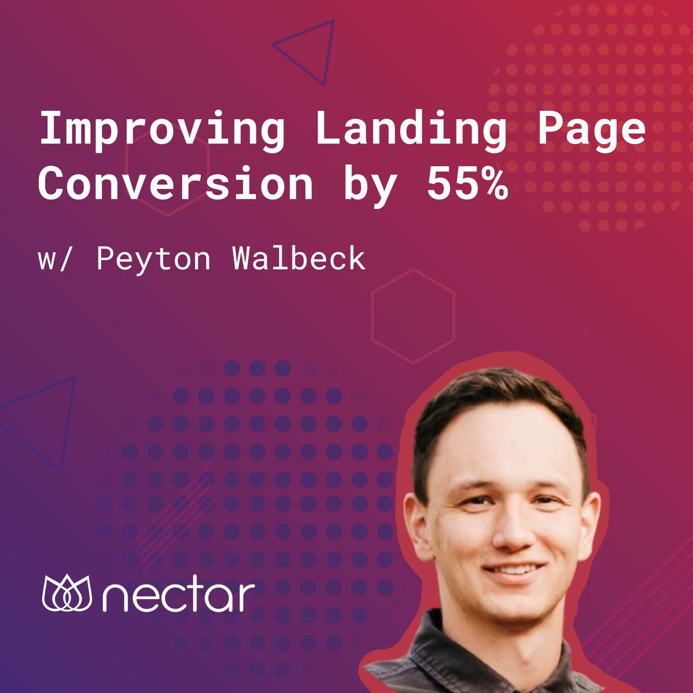 123: Improving Landing Page Conversion by 55% in 30 Days (w/ Peyton Walbeck, Nectar) episode artwork