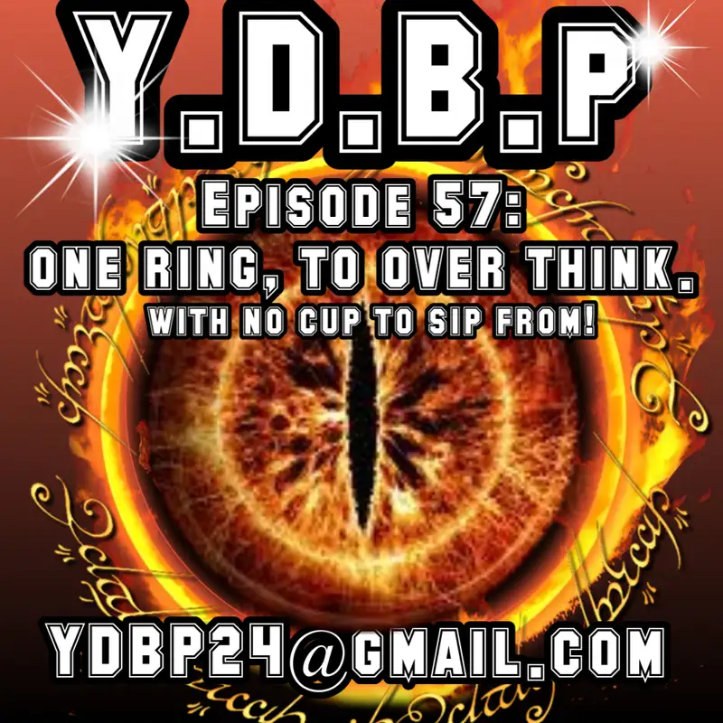 Episode 57 - One Ring, to Over Think (With No Mug to Sip From)