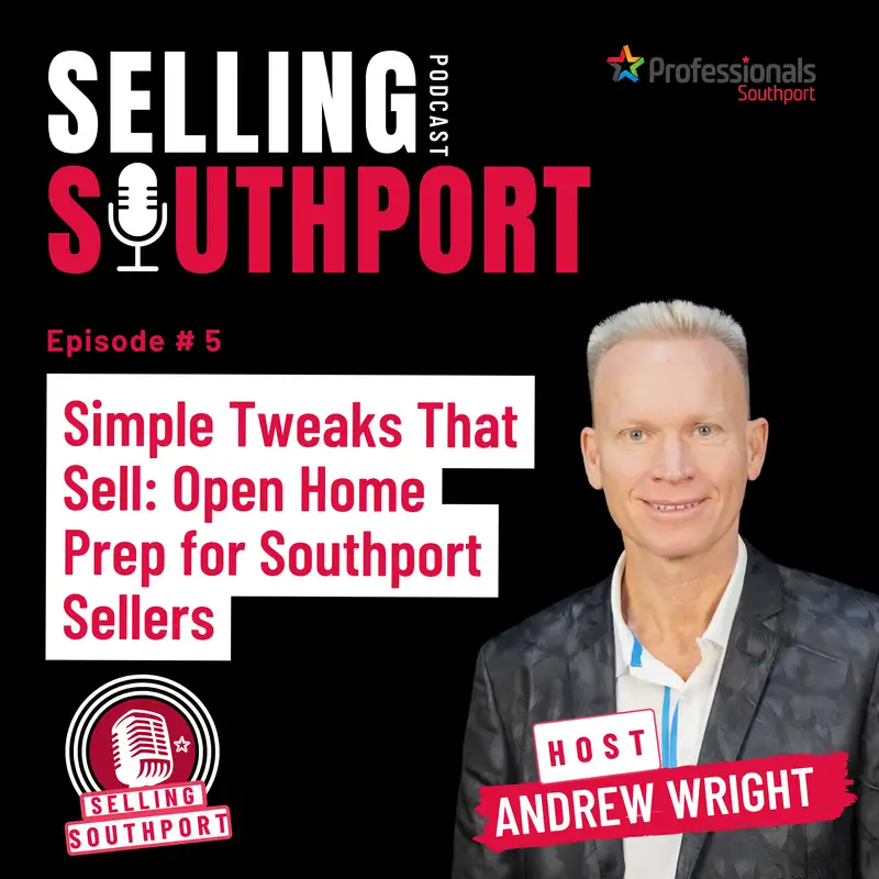 EP05: Simple Tweaks That Sell: Open Home Prep for Southport Sellers