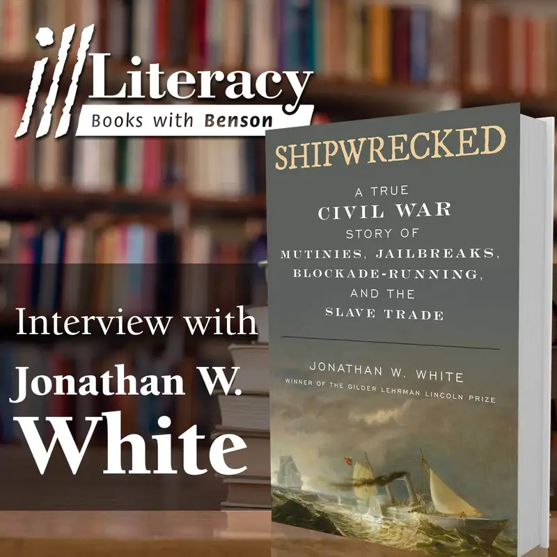 Shipwrecked: A True Civil War Story of Mutinies, Jailbreaks, Blockade-Running, and the Slave Trade (Guest: Jonathan W. White)