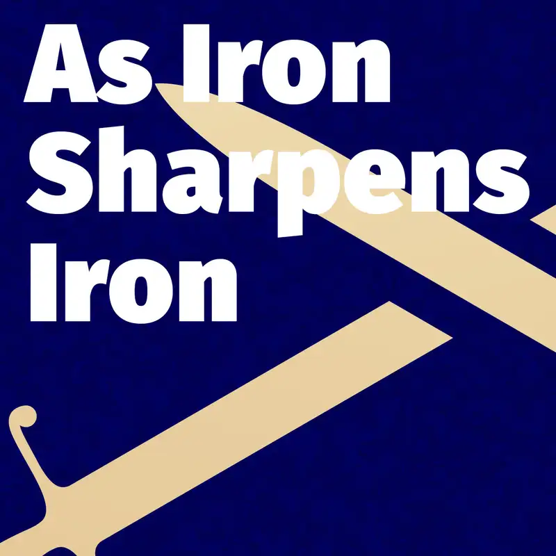 Episode 144: As Iron Sharpens Iron