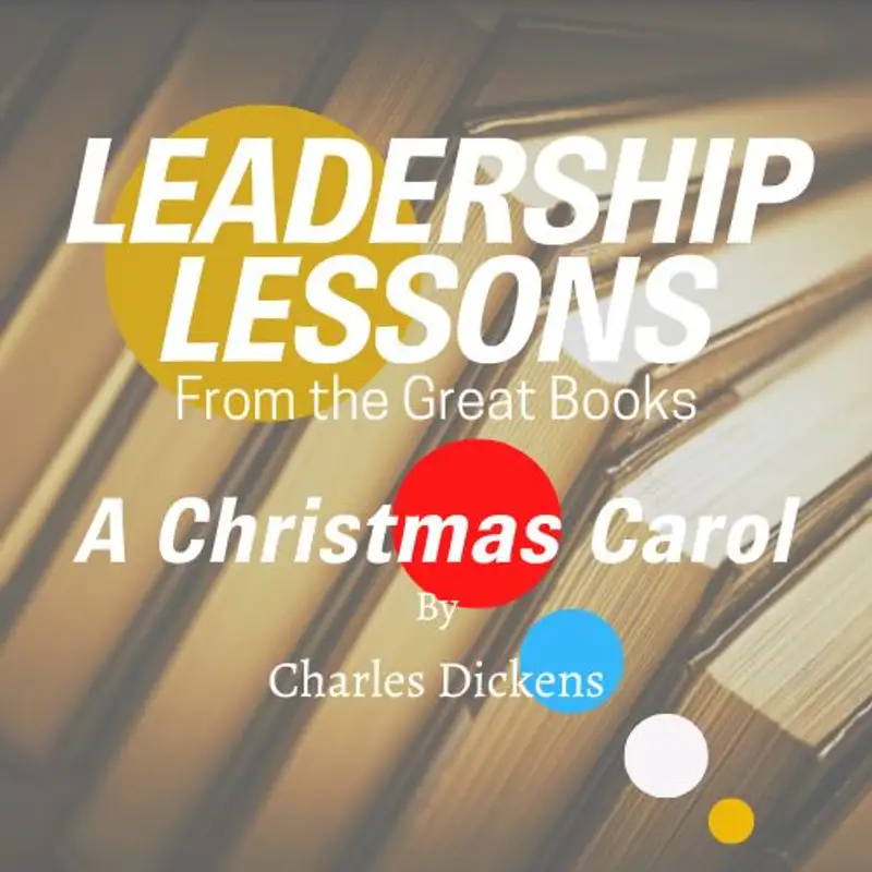 Leadership Lessons From The Great Books #43 - A Christmas Carol by Charles Dickens w/Tom Libby