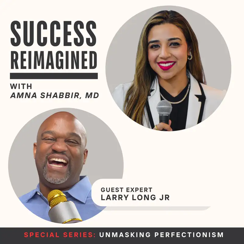 Ep 19. Facing Failure and Finding Focus with Larry Long Jr - Unmasking Perfectionism Series