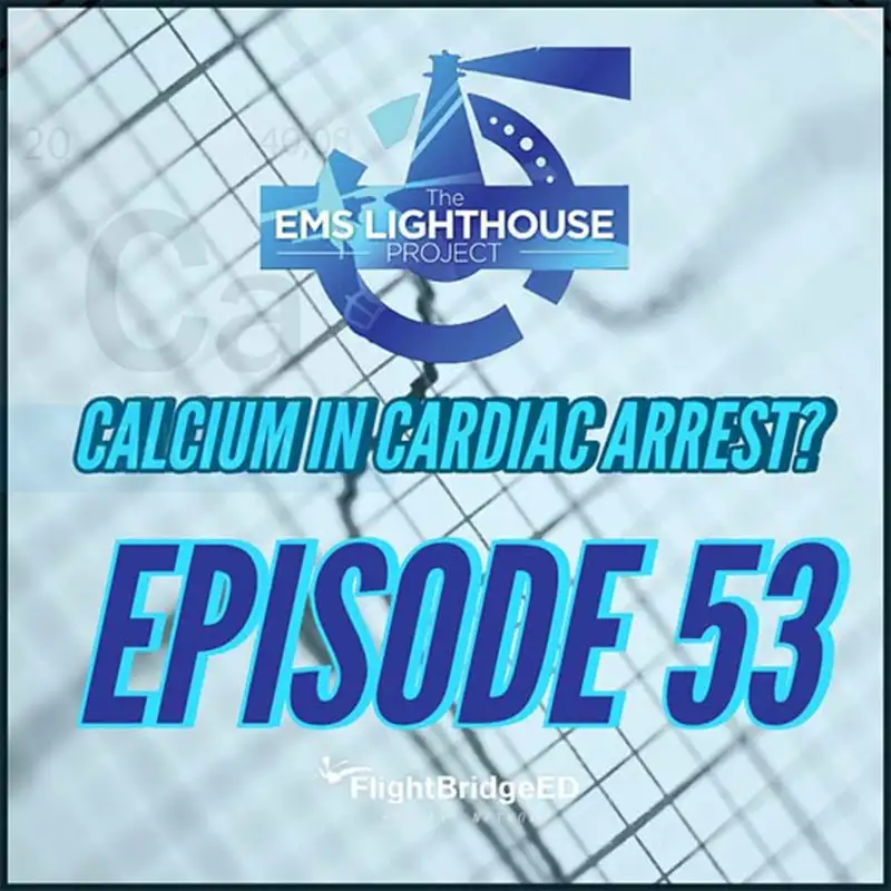 EMS Lighthouse Project Podcast: Episode 53 - Calcium in Out of Hospital Cardiac Arrest