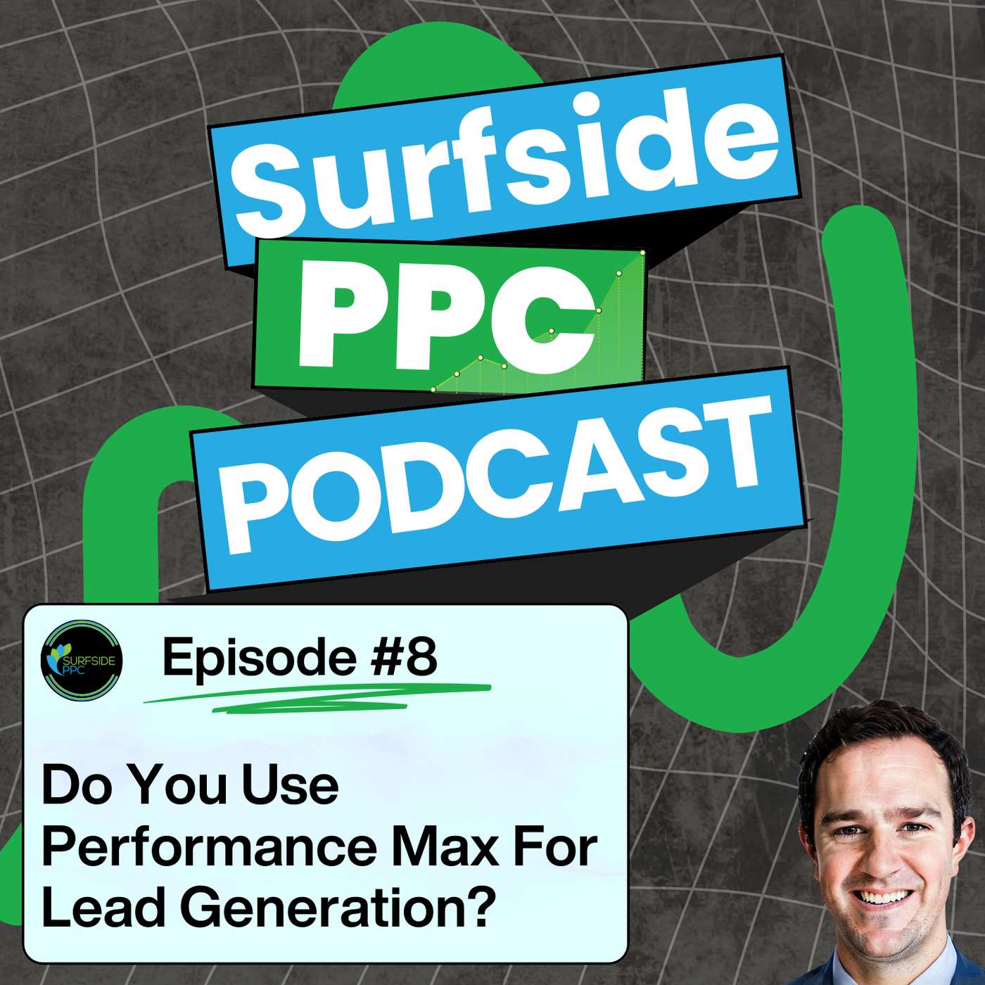 Surfside PPC Podcast Episode 8 - Performance Max For Lead Generation and Ecommerce