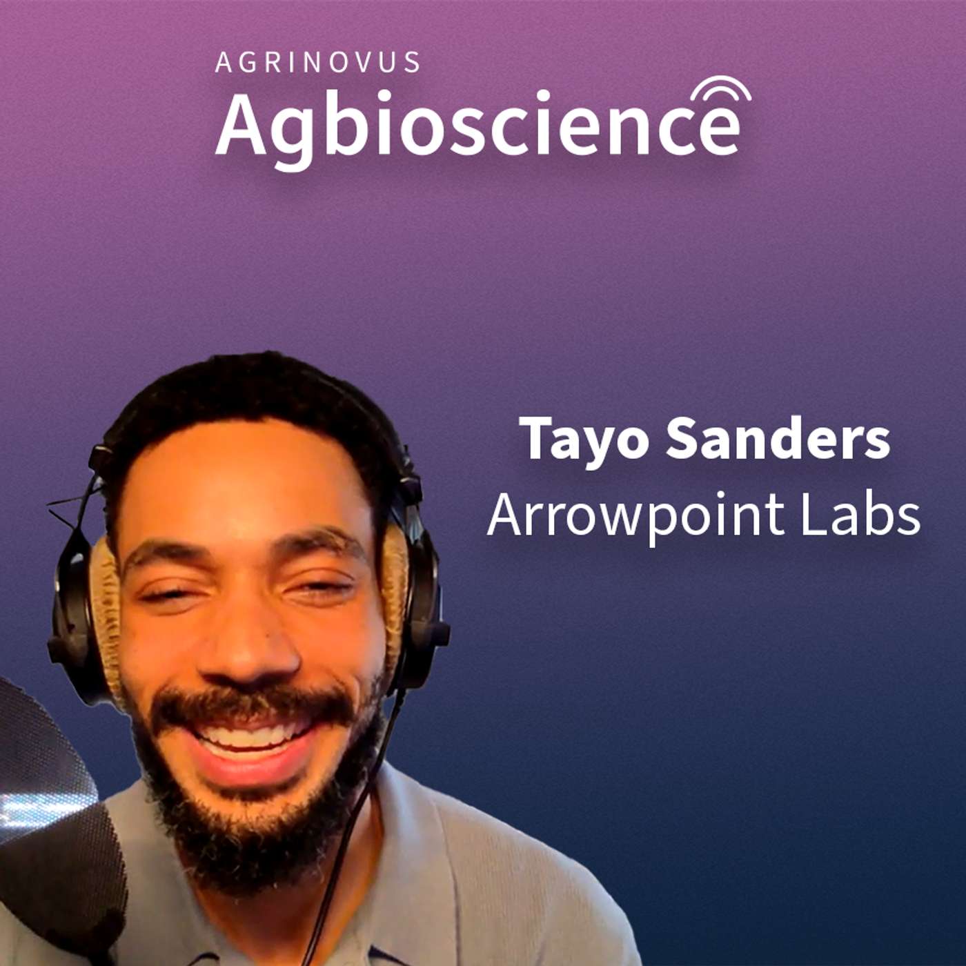 418. Arrowpoint Lab’s Tayo Sanders on agbioscience areas ripe for innovation, connecting industry problems with startup opportunity + the launch of AgriNovus’ Velocity