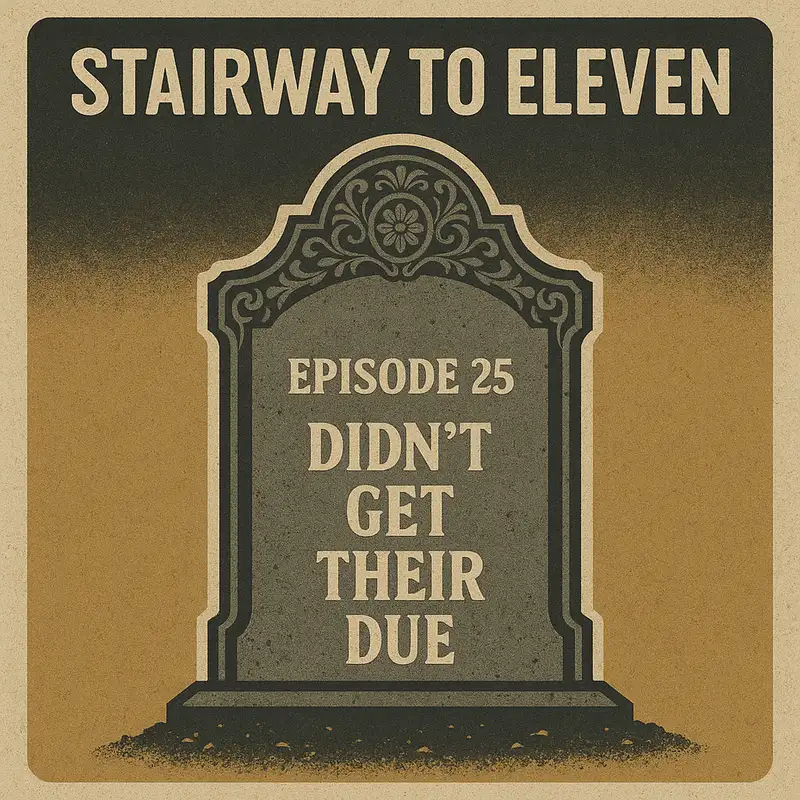 Stairway to Eleven Episode #25: "Didn't Get Their Due"