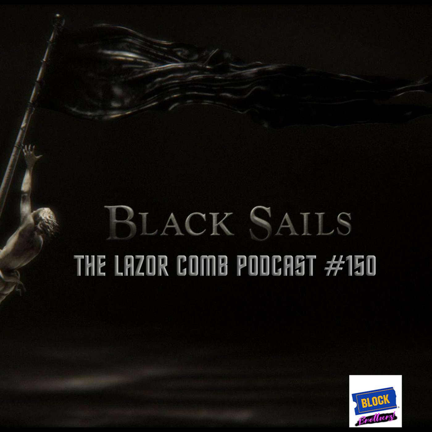 Black Sails | The Lazor Comb Podcast #150 Black Sails | The Lazor Comb Podcast #150