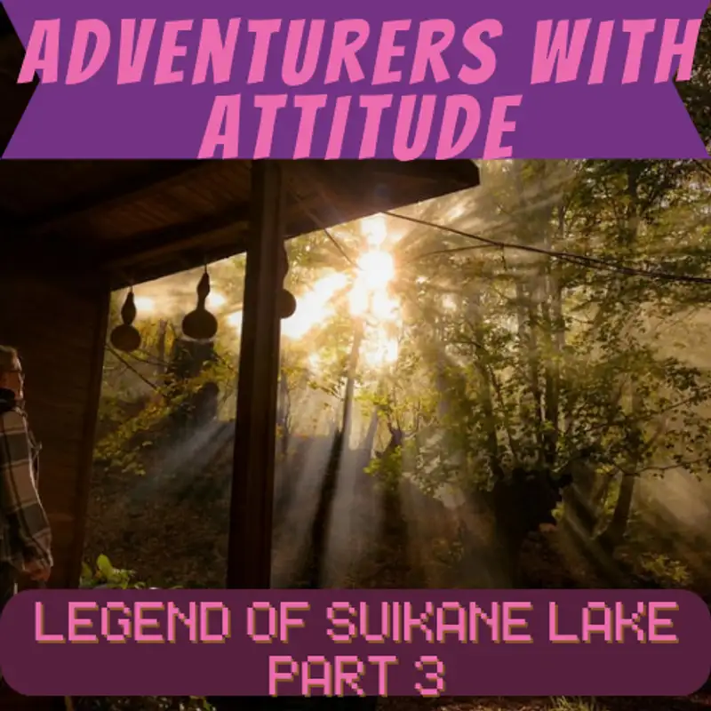 Adventurers With Attitude - Legend of Suikane Lake Part 3