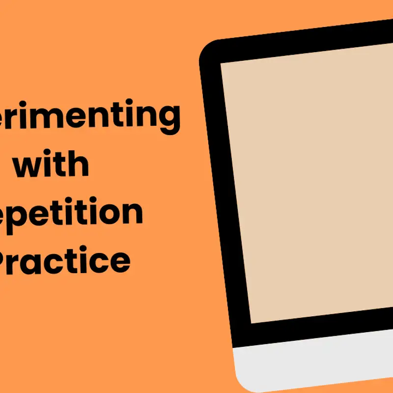 Experimenting with Repetition Practice