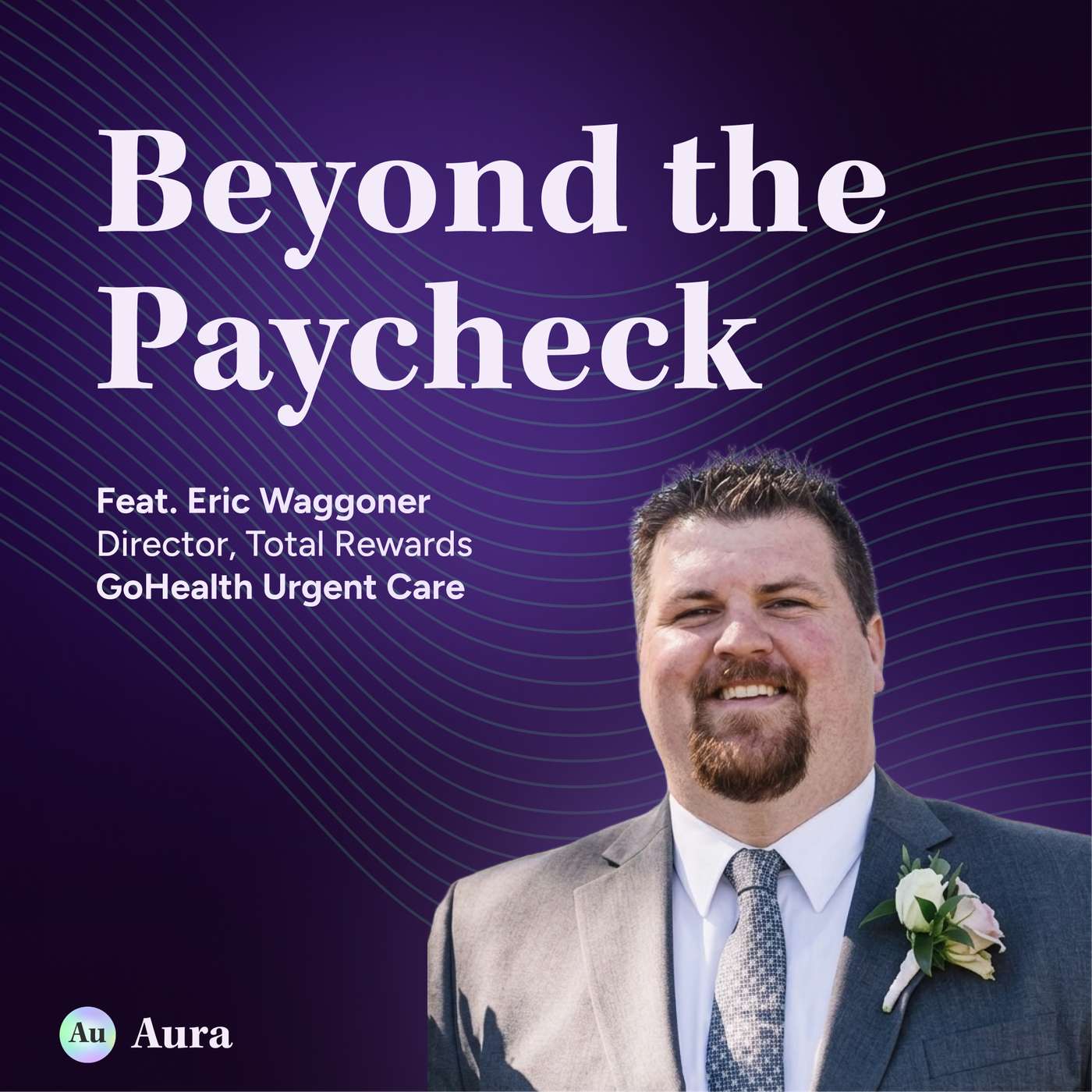 The Benefit Nobody Expected: GoHealth's Eric Waggoner on Financial Well-Being, Pay Equity, and Why Custom Insoles Outperformed Every Prediction