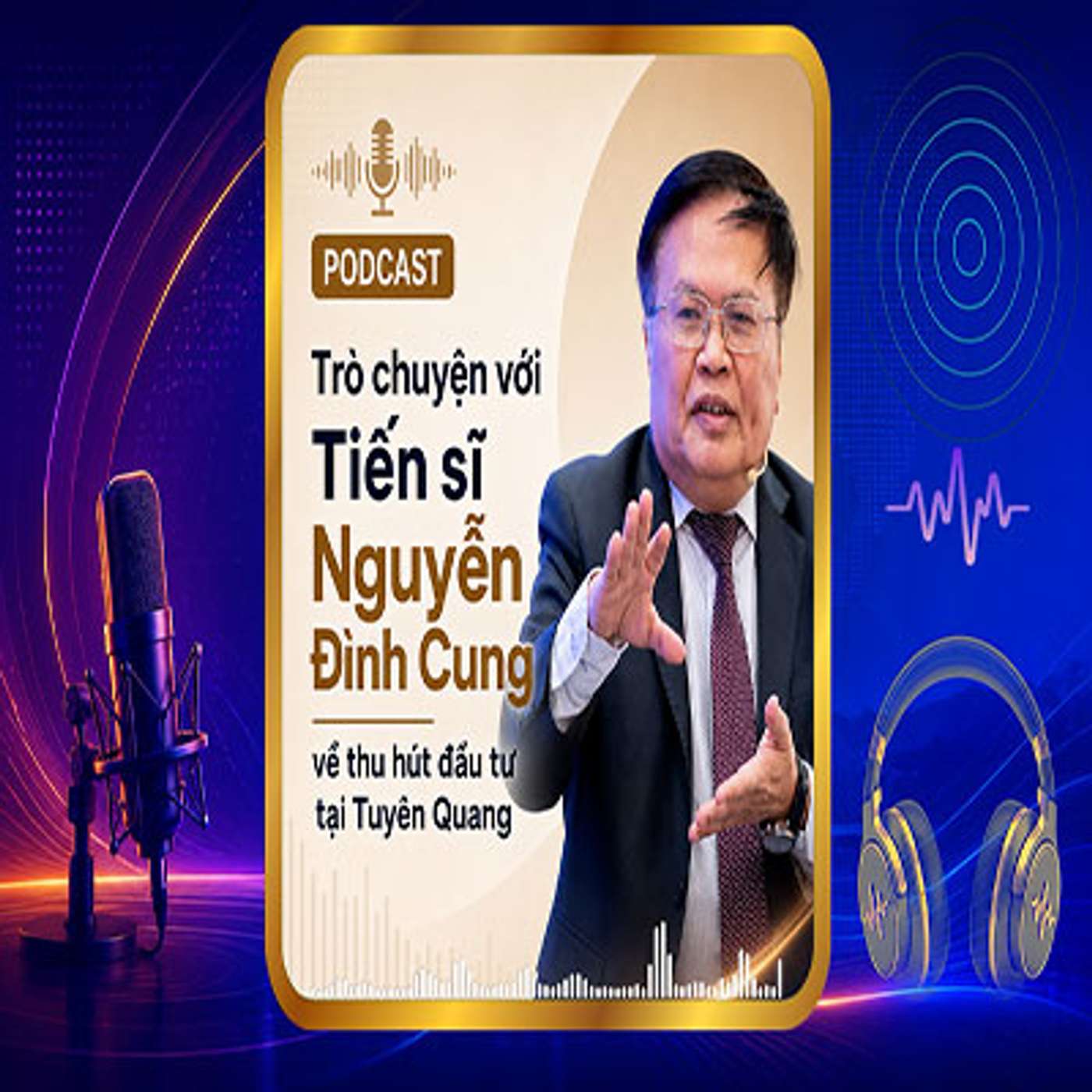 Trò chuyện với chuyên gia kinh tế Nguyễn Đình Cung về thu hút đầu tư tại Tuyên Quang episode artwork