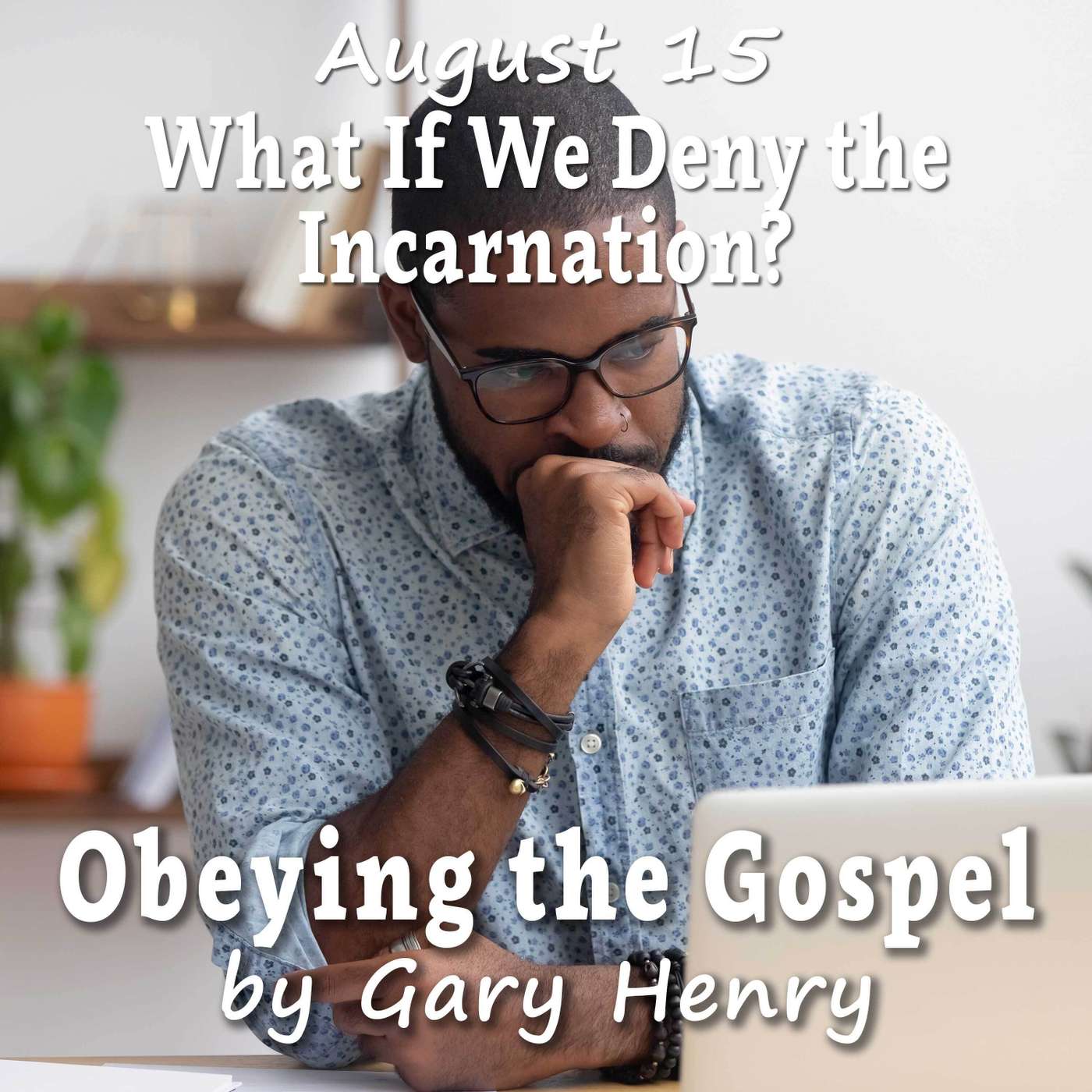 What If We Deny the Incarnation? (August 15) episode artwork