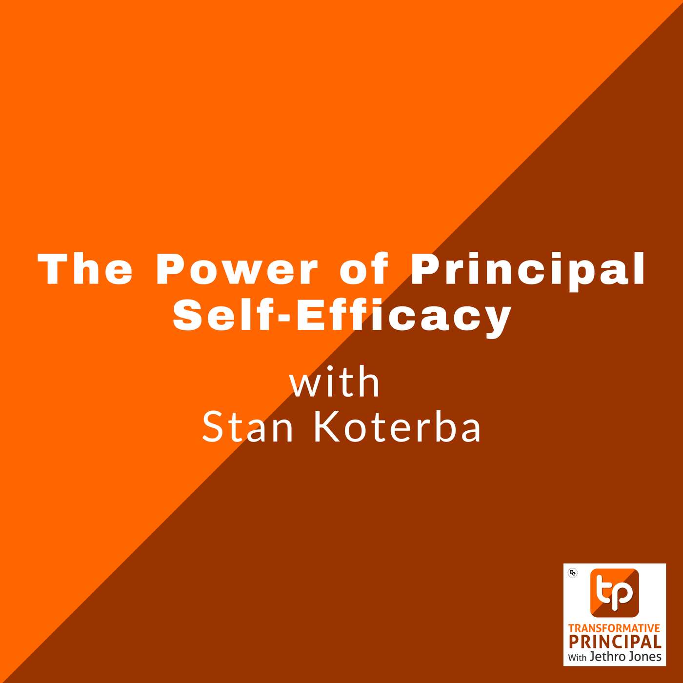 The Power of Principal Self-Efficacy with Stan Koterba The Power of Principal Self-Efficacy with Stan Koterba