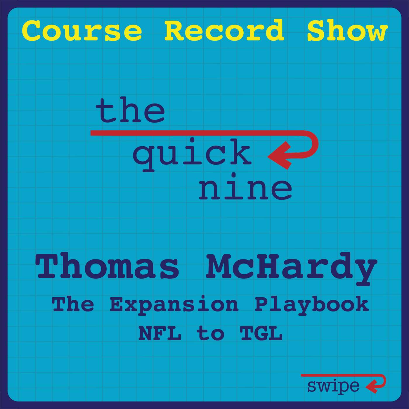 Thomas McHardy Quick 9 - Expansion Playbook NFL to TGL - CRS Ep. 51 Thomas McHardy Quick 9 - Expansion Playbook NFL to TGL - CRS Ep. 51
