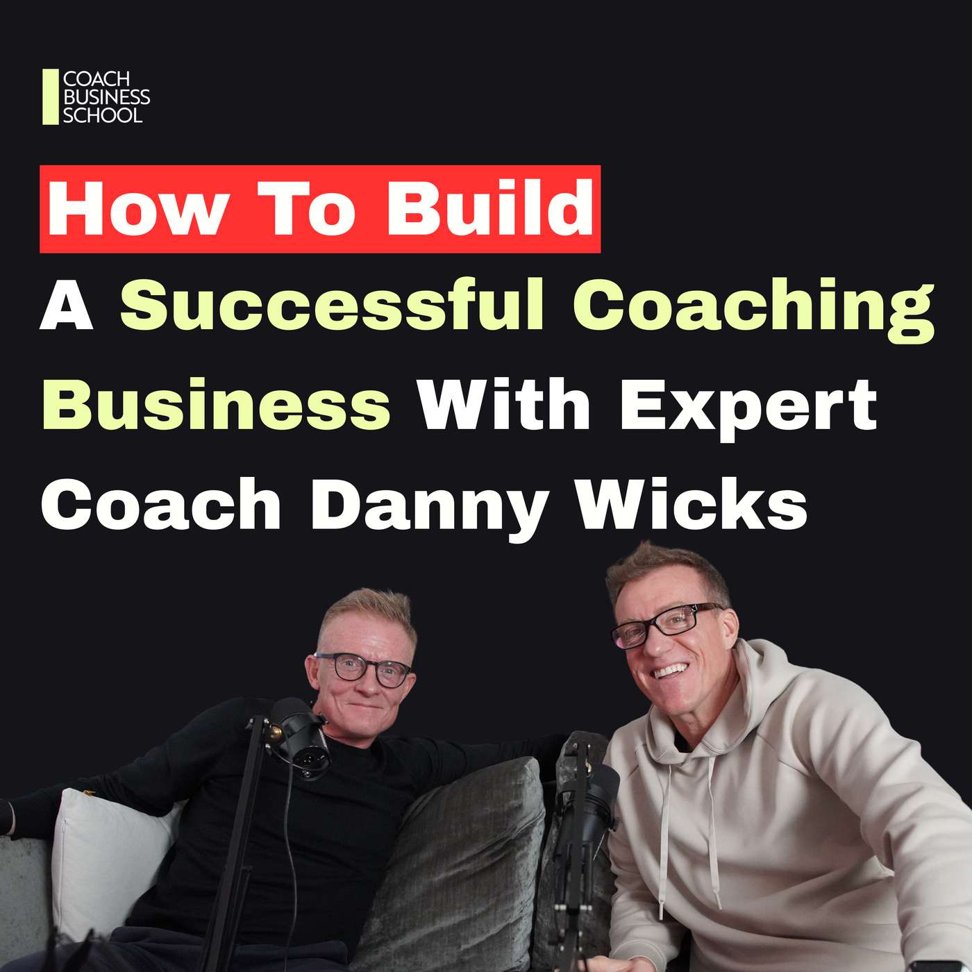 How To Build A Successful Coaching Business With Expert Coach Danny Wicks How To Build A Successful Coaching Business With Expert Coach Danny Wicks
