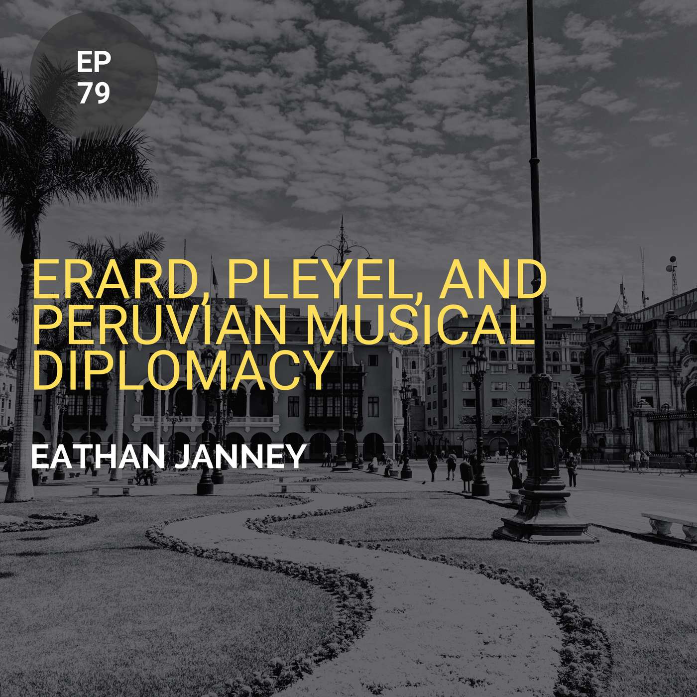 Erard, Pleyel, and Peruvian Musical Diplomacy w/ Eathan Janney Erard, Pleyel, and Peruvian Musical Diplomacy w/ Eathan Janney