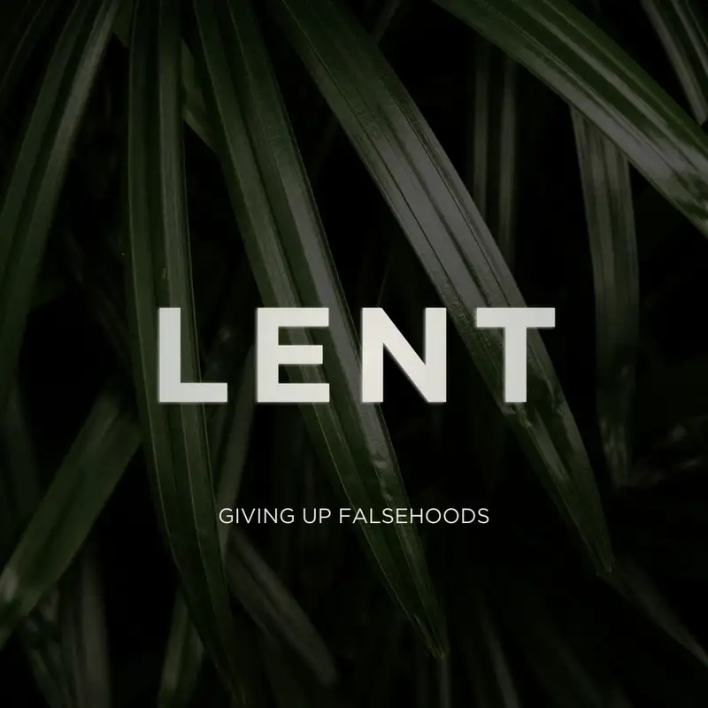26.03.01 - Lent | Giving Up Falsehoods