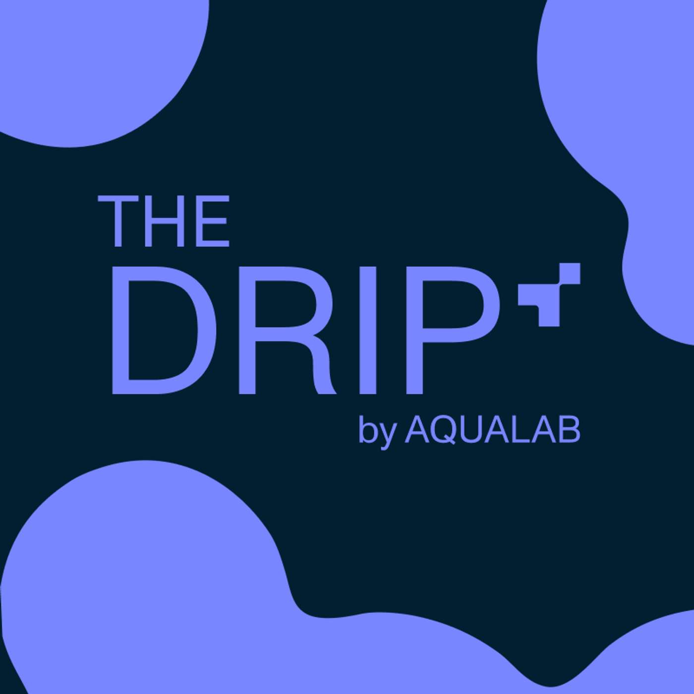 The Drip by AQUALAB