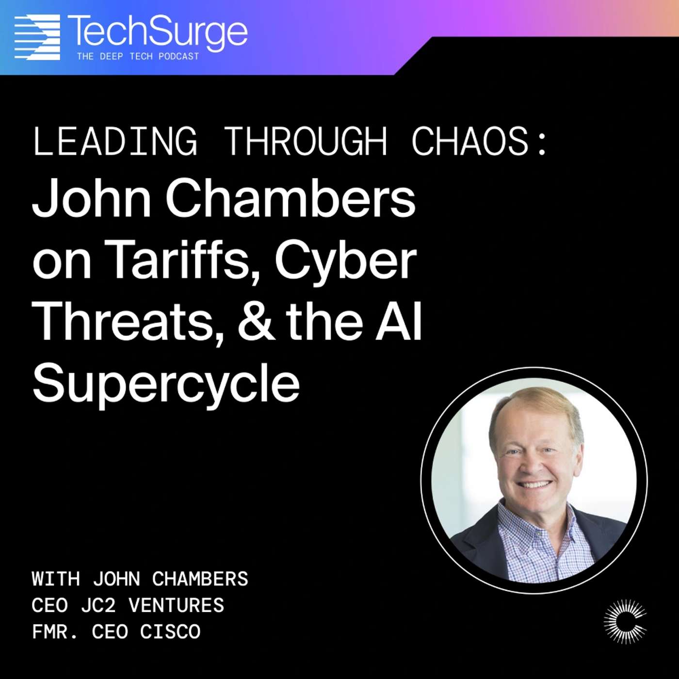 Leading Through Chaos: John Chambers on Tariffs, Cyber Threats, & the AI Supercycle