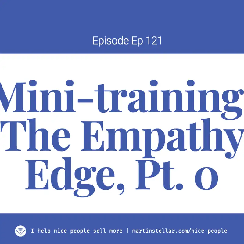 Ep 121: Mini-training The Empathy Edge, Pt. 0