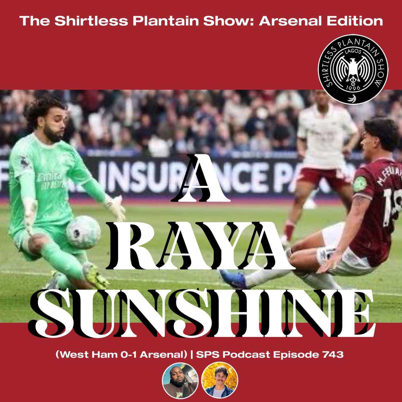 A RAYA SUNSHINE (West Ham 0-1 Arsenal) | SPS Podcast Episode 743 episode artwork