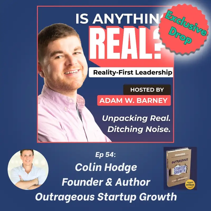 Stop Chasing Unicorns: Growth Psychology That Actually Works | Ep. 54 w/ Colin Hodge (DOWN) — Outrageous Startup Growth