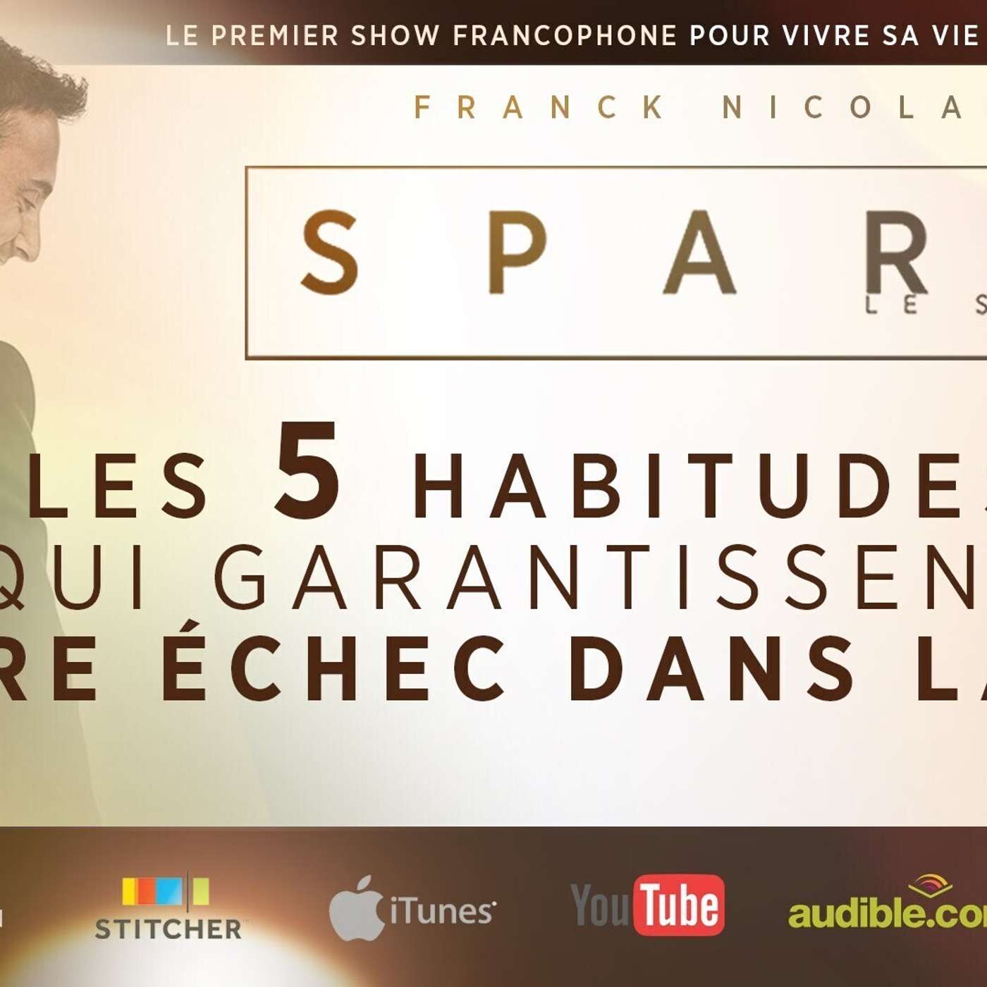 SPARK LE SHOW: 5 habitudes qui garantissent votre échec episode artwork