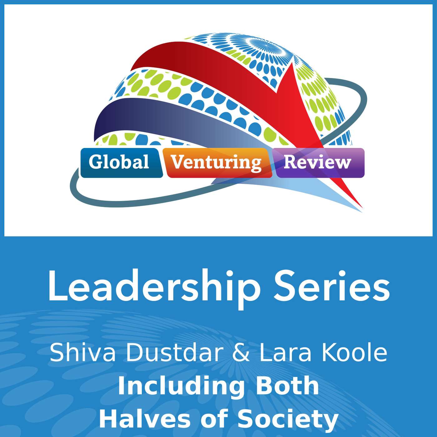 Leadership Series: Shiva Dustdar & Lara Koole (Including Both Halves of Society) episode artwork