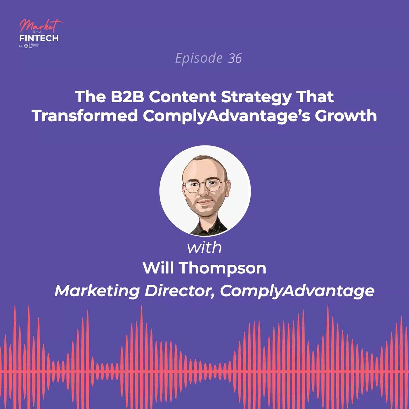 The B2B Content Strategy That Transformed ComplyAdvantage’s Growth | Will Thompson, Marketing Director, ComplyAdvantage The B2B Content Strategy That Transformed ComplyAdvantage’s Growth | Will Thompson, Marketing Director, ComplyAdvantage