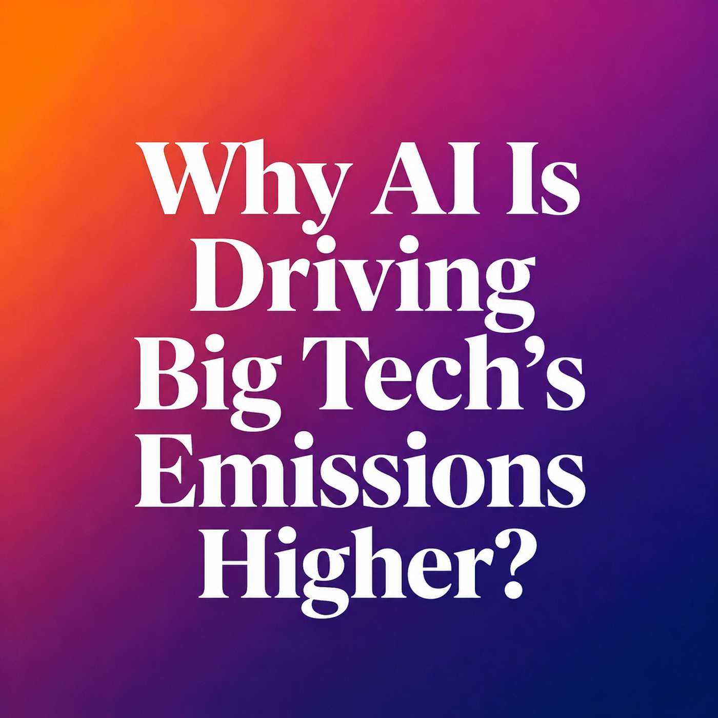 Why AI Is Driving Big Tech’s Emissions Higher? episode artwork