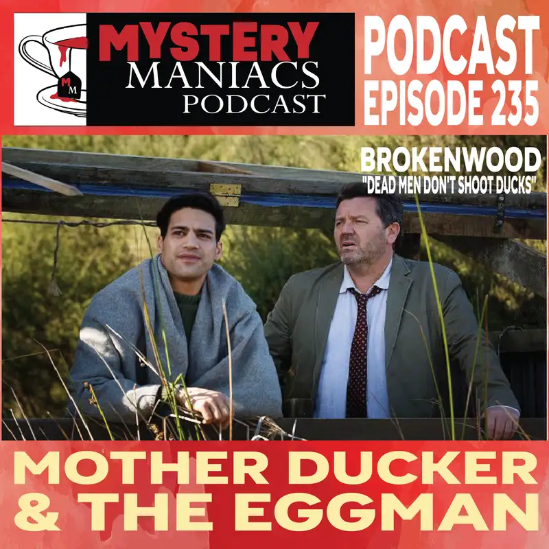 Mother Ducker & The Eggman | Brokenwood | "Dead Men Don't Shoot Ducks" |  Mystery Maniacs Podcast EP235