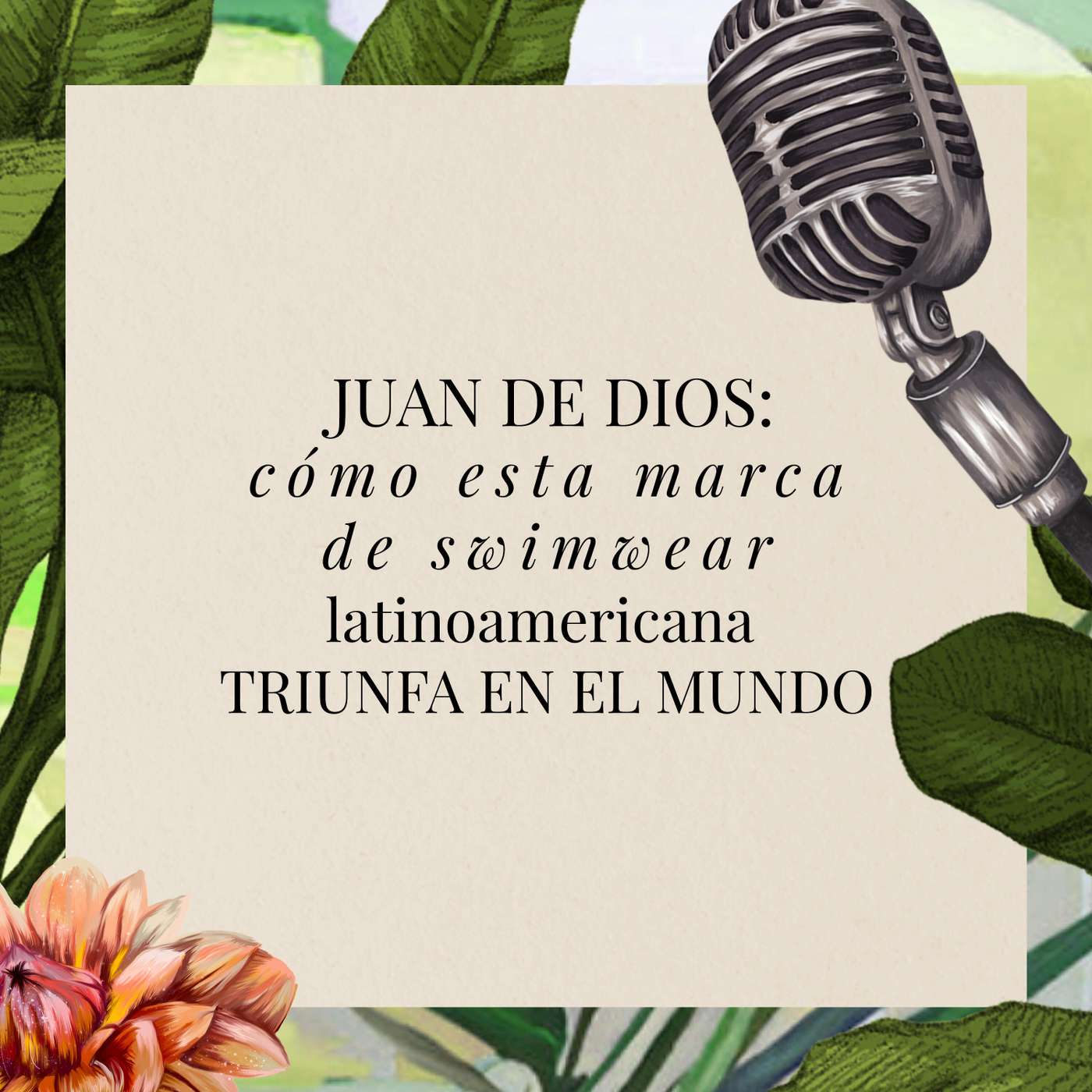 Juan de Dios: cómo esta marca de swimwear latinoamericana triunfa en el mundo episode artwork