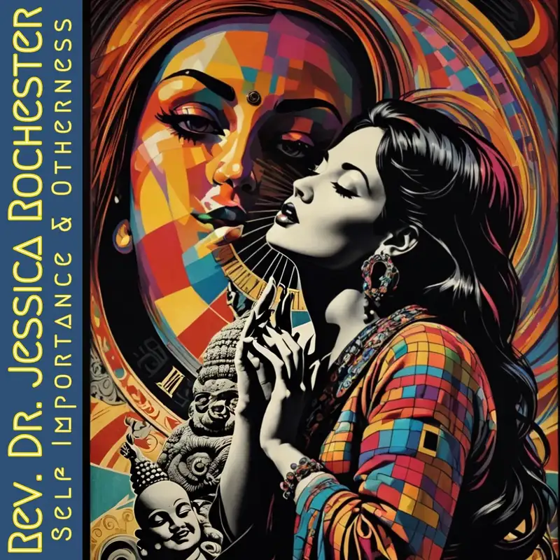 Rev. Dr. Jessica Rochester - Self Importance & Otherness