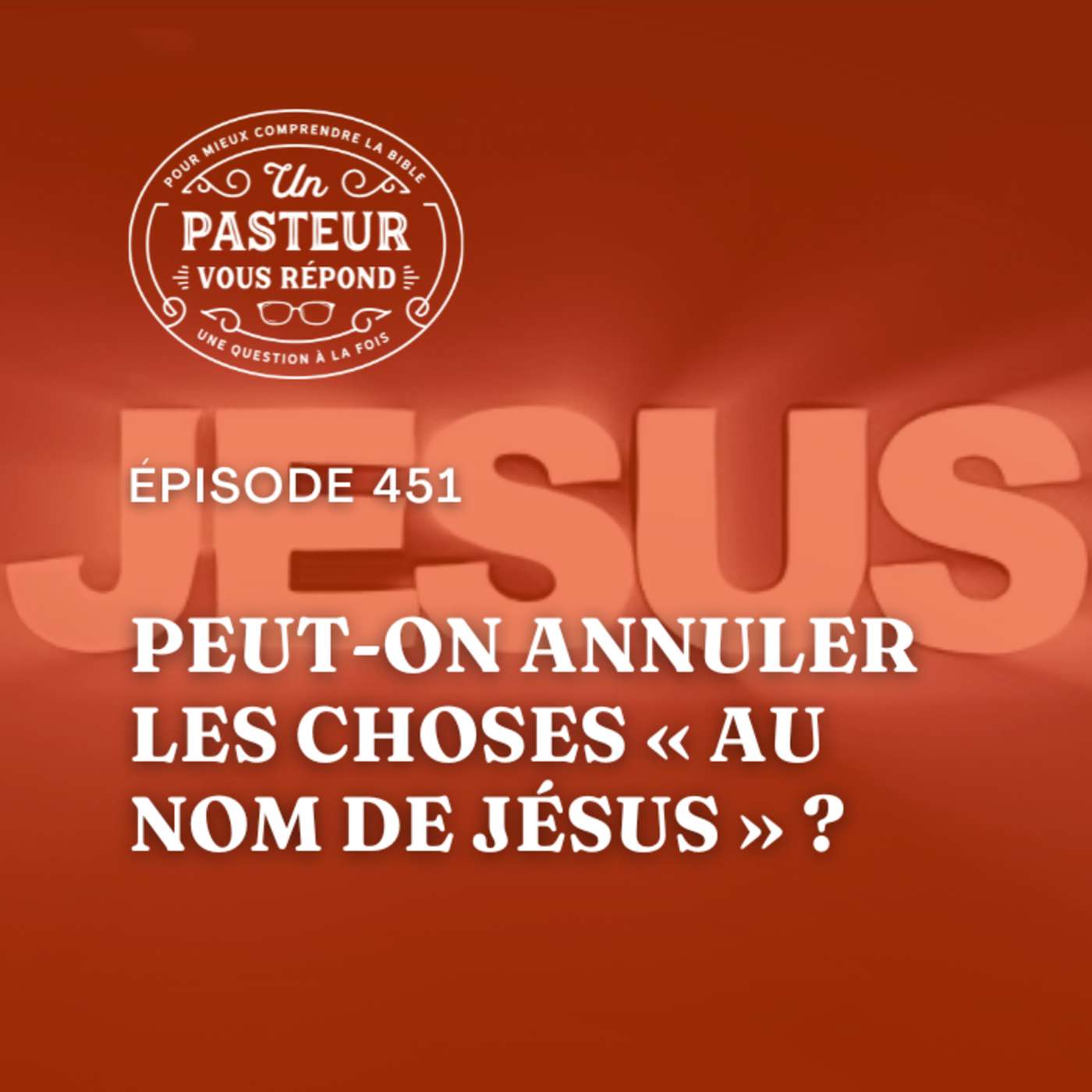 Peut-on annuler les choses "au nom de Jésus"? (Épisode 451)