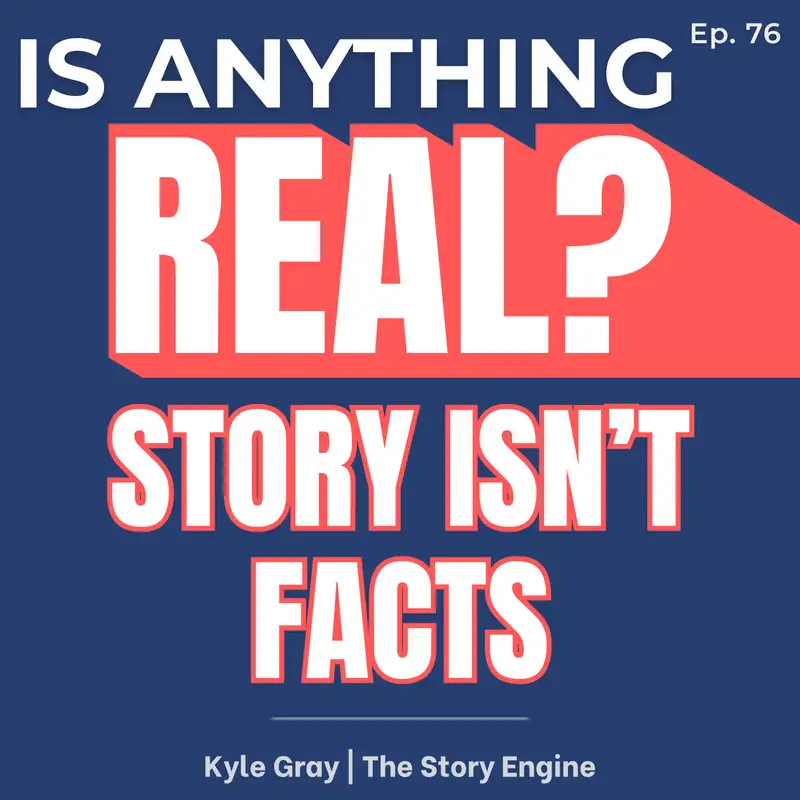 Storytelling for Experts: Your Story Isn’t What Happened | Ep. 76 w/ Kyle Gray (The Story Engine)