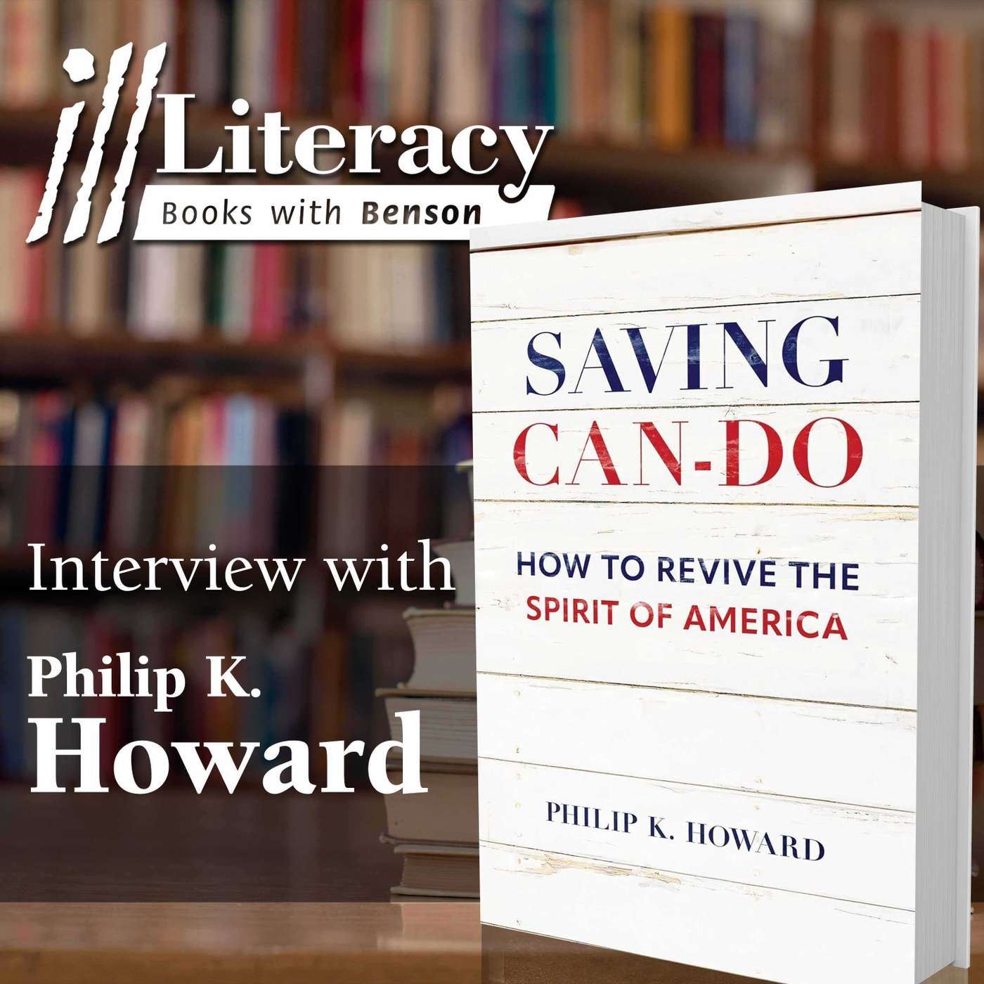 Saving Can-Do: How to Revive the Spirit of America (Guest: Philip K. Howard)
