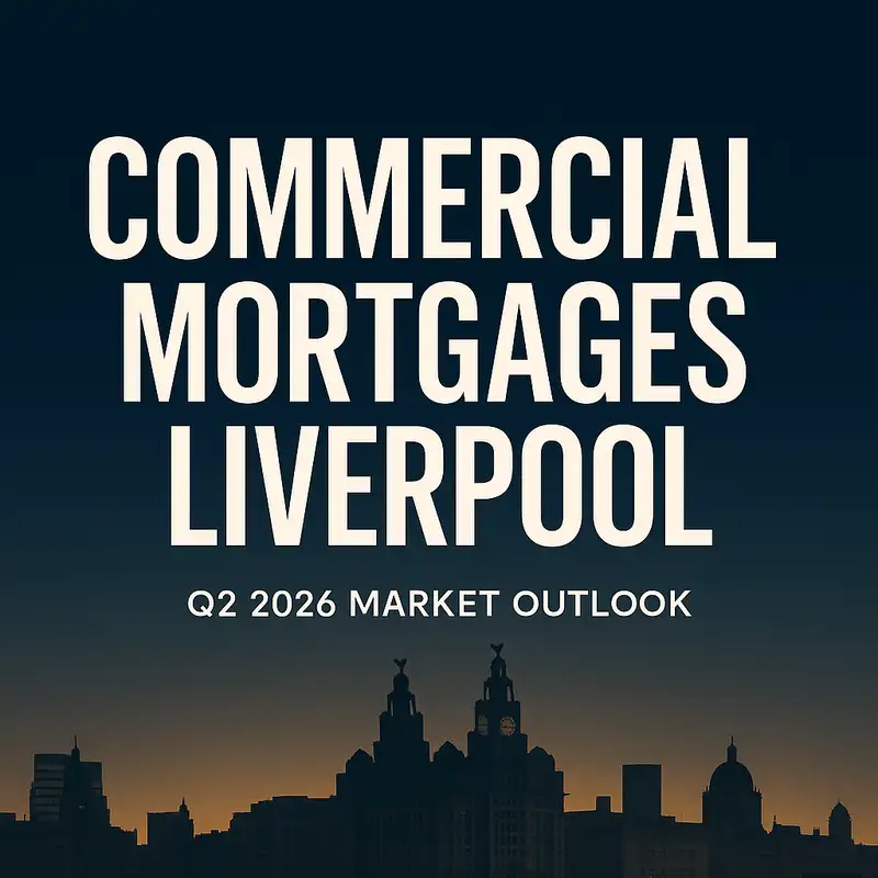 Commercial Mortgages Liverpool: Q2 2026 Market Outlook