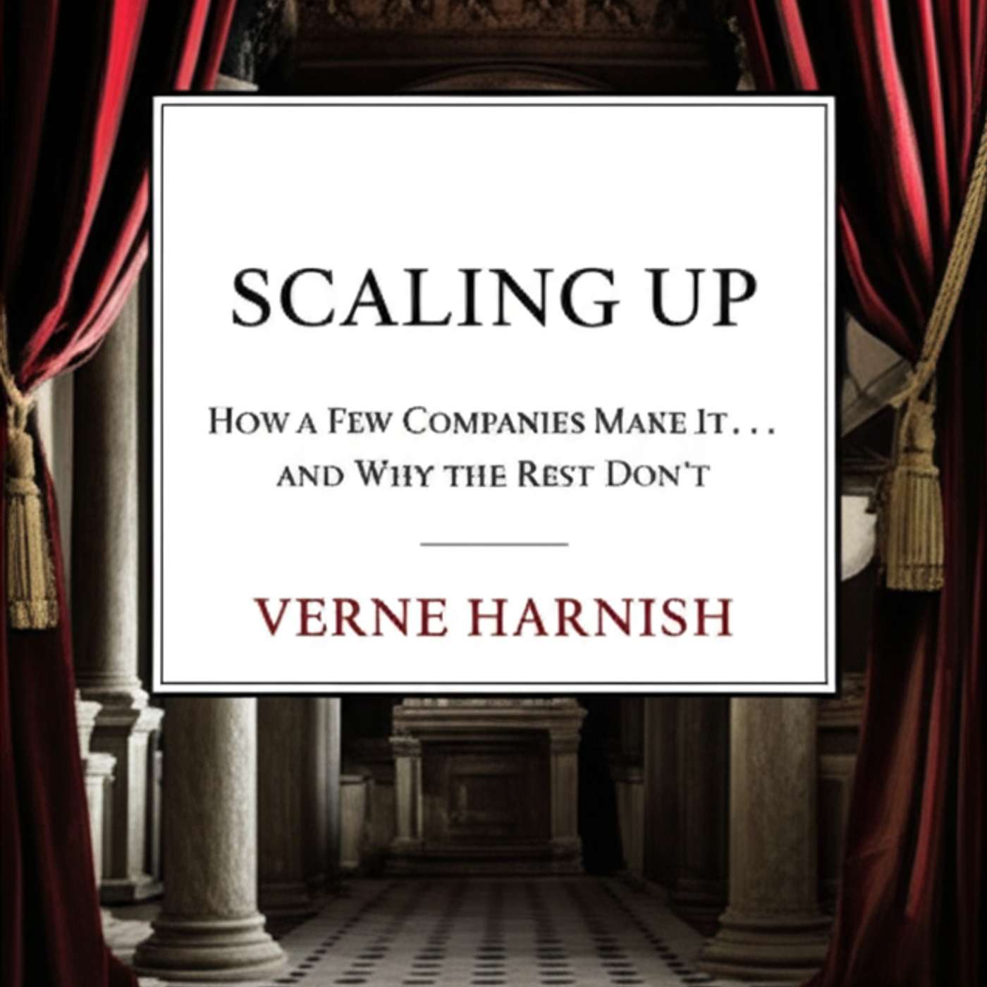Scaling Up: How a Few Companies Make It...and Why the Rest Don’t