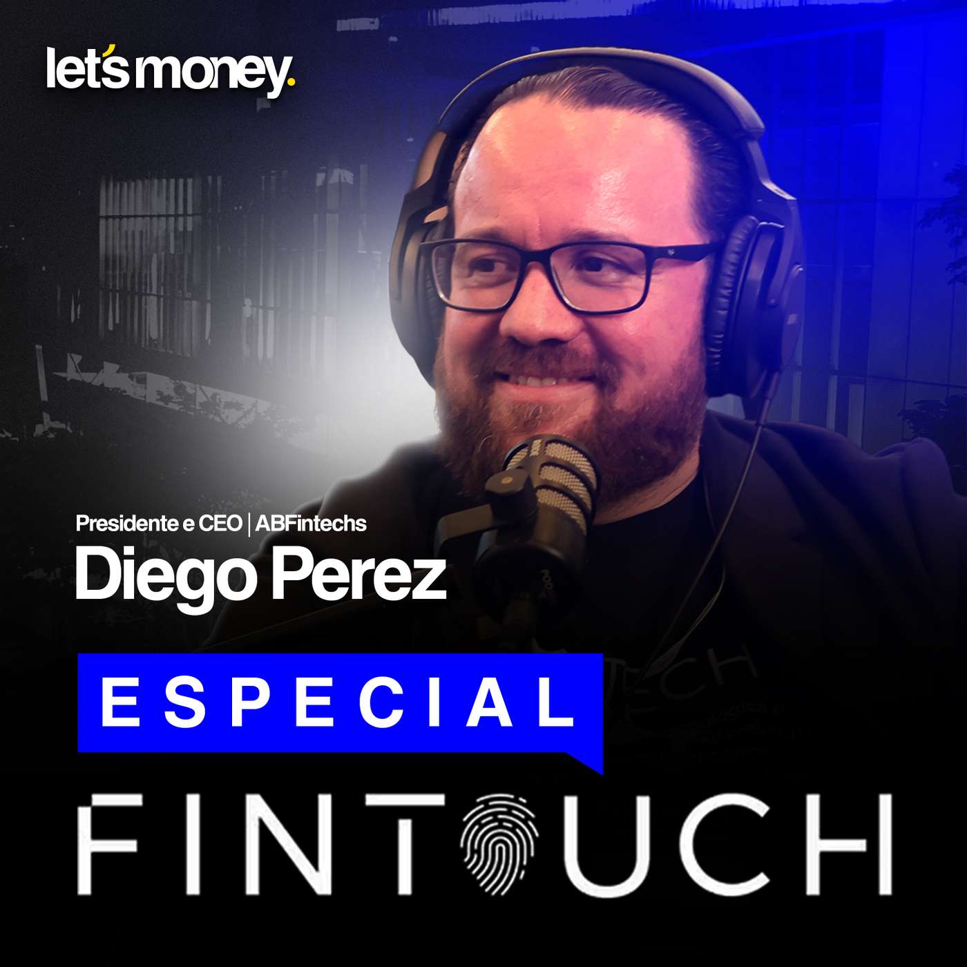 ESPECIAL FINTOUCH 2025, COM DIEGO PEREZ DA ABFINTECHS - LET’S MONEY - #029