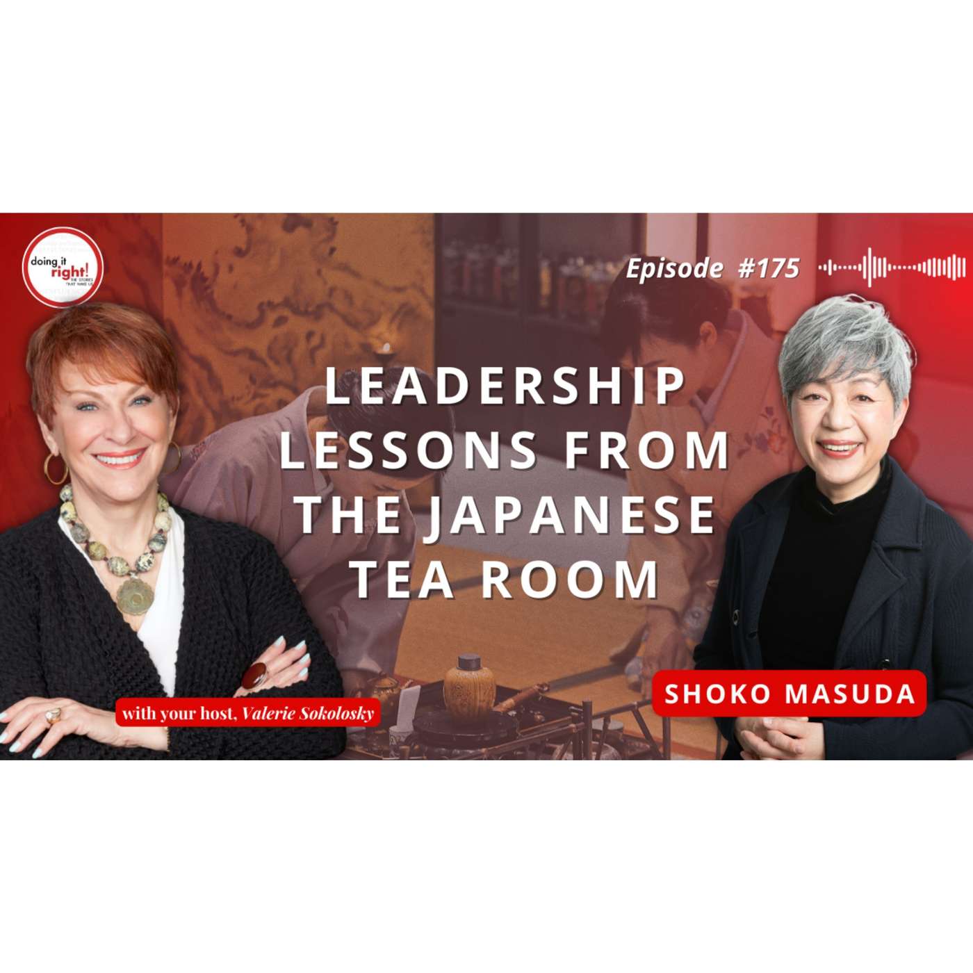 Leadership Lessons from Japanese Tea Ceremony_Shoko Masuda, Master of Tea Ceremony | Ep.175 - Doing it Right! episode artwork