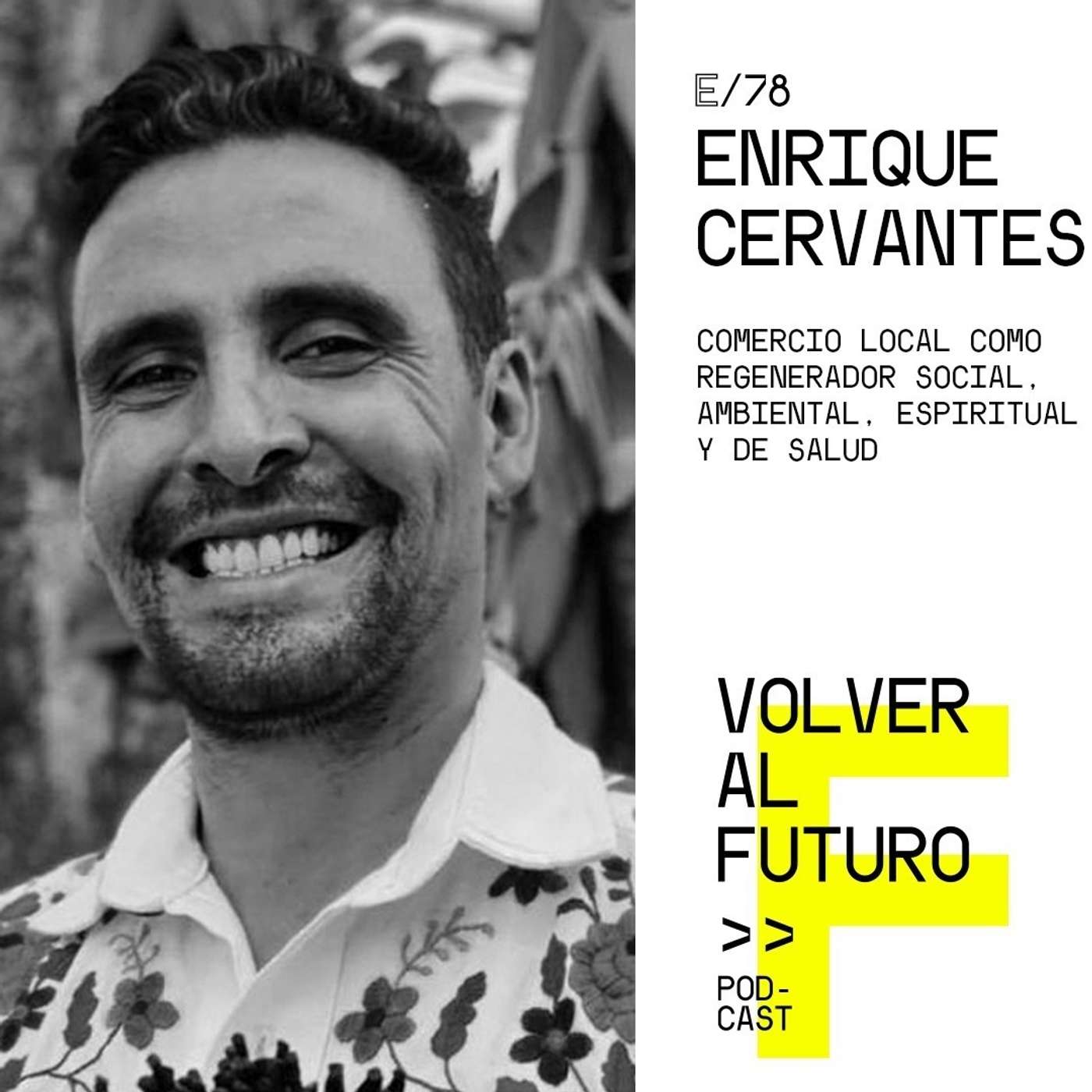 #78 Enrique Cervantes - Comercio local como regenerador social, ambiental, espiritual y de salud episode artwork