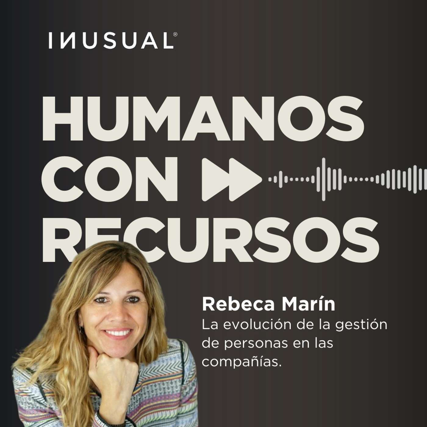 La evolución de la gestión de personas en las compañías, con Rebeca Marín