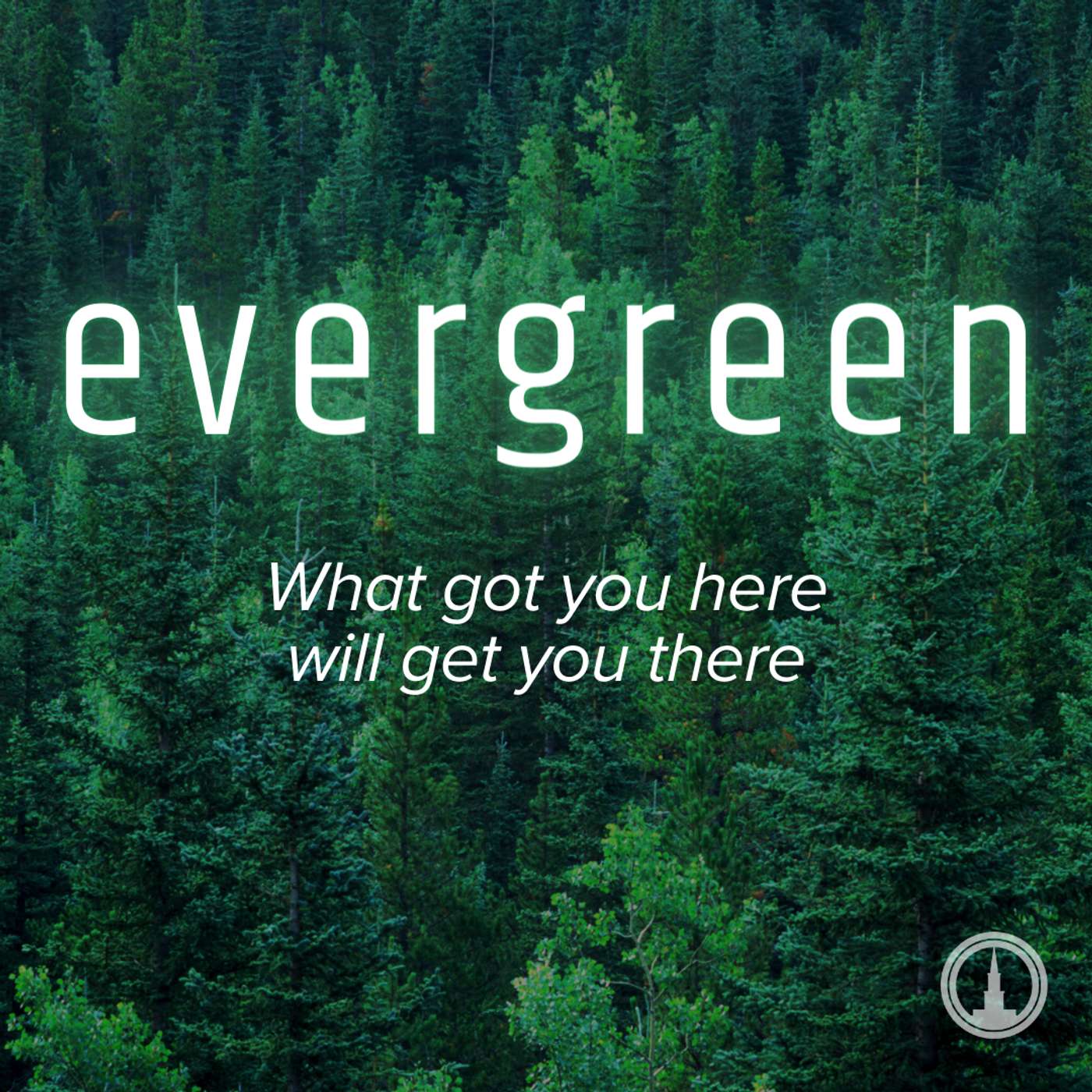 Evergreen; What got you here  will get you there episode artwork