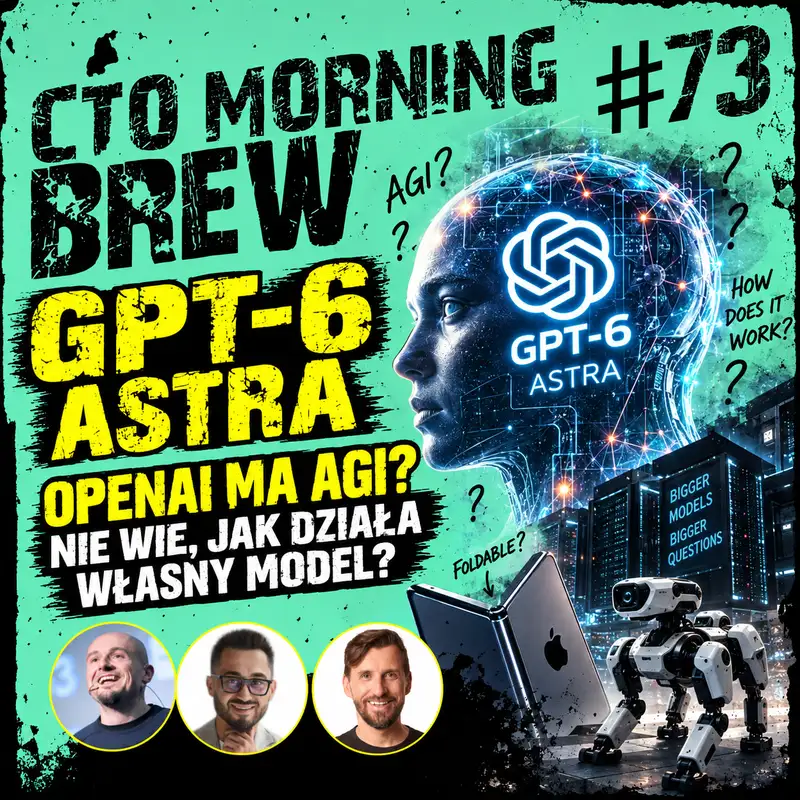 OpenAI ma AGI, ale nie wie, jak działa własny model? GPT-6 Astra pod lupą | Brew #73
