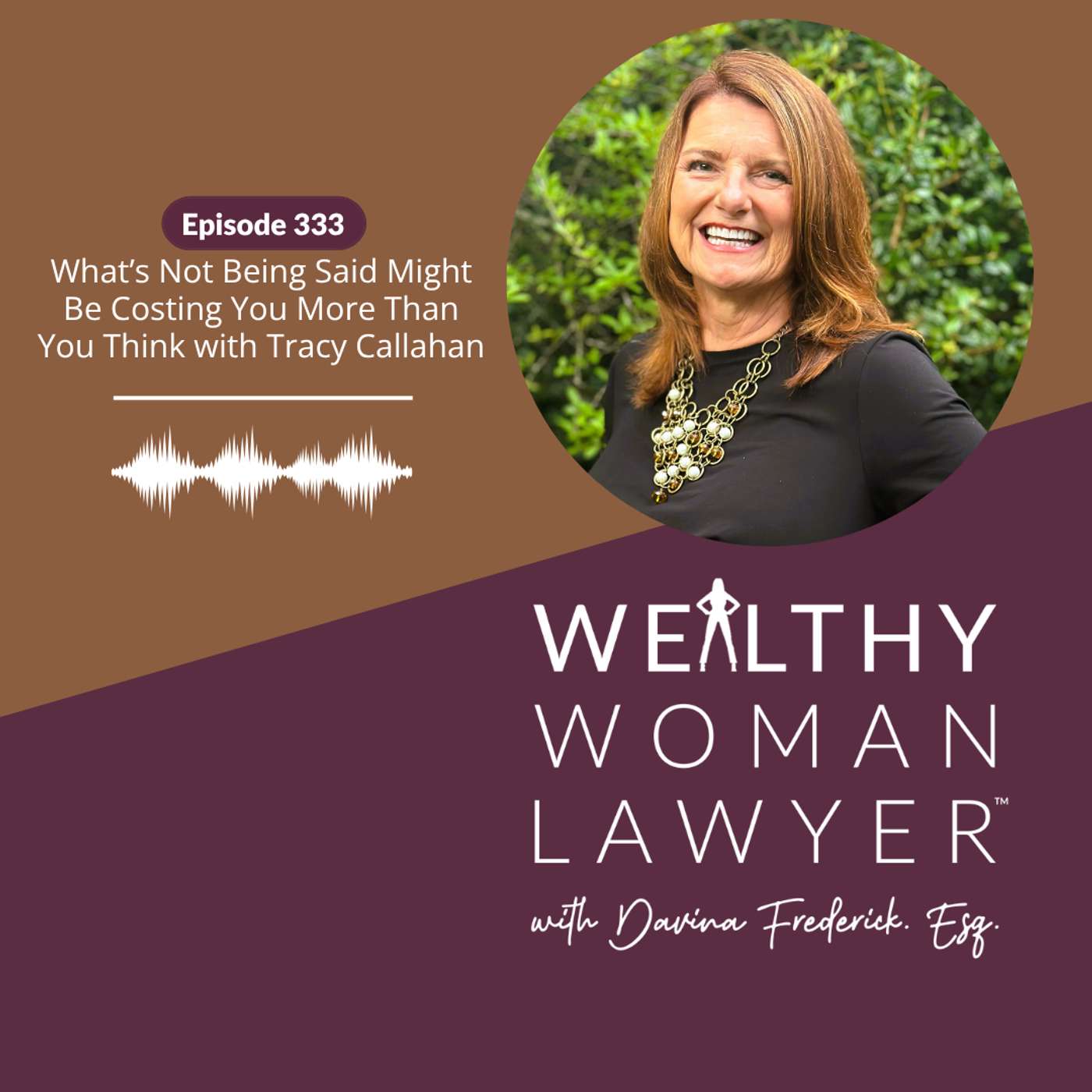 Episode 333 | What’s Not Being Said Might Be Costing You More Than You Think with Tracy Callahan