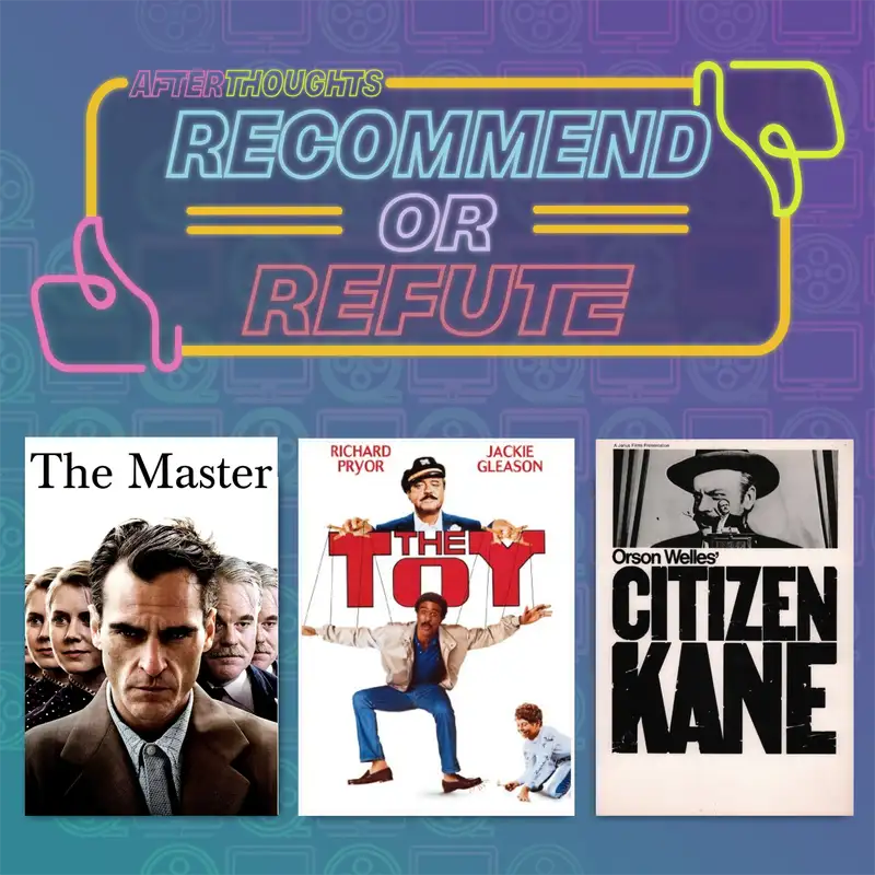 Recommend or Refute | The Master (2012), The Toy (1982), & Citizen Kane (1941)