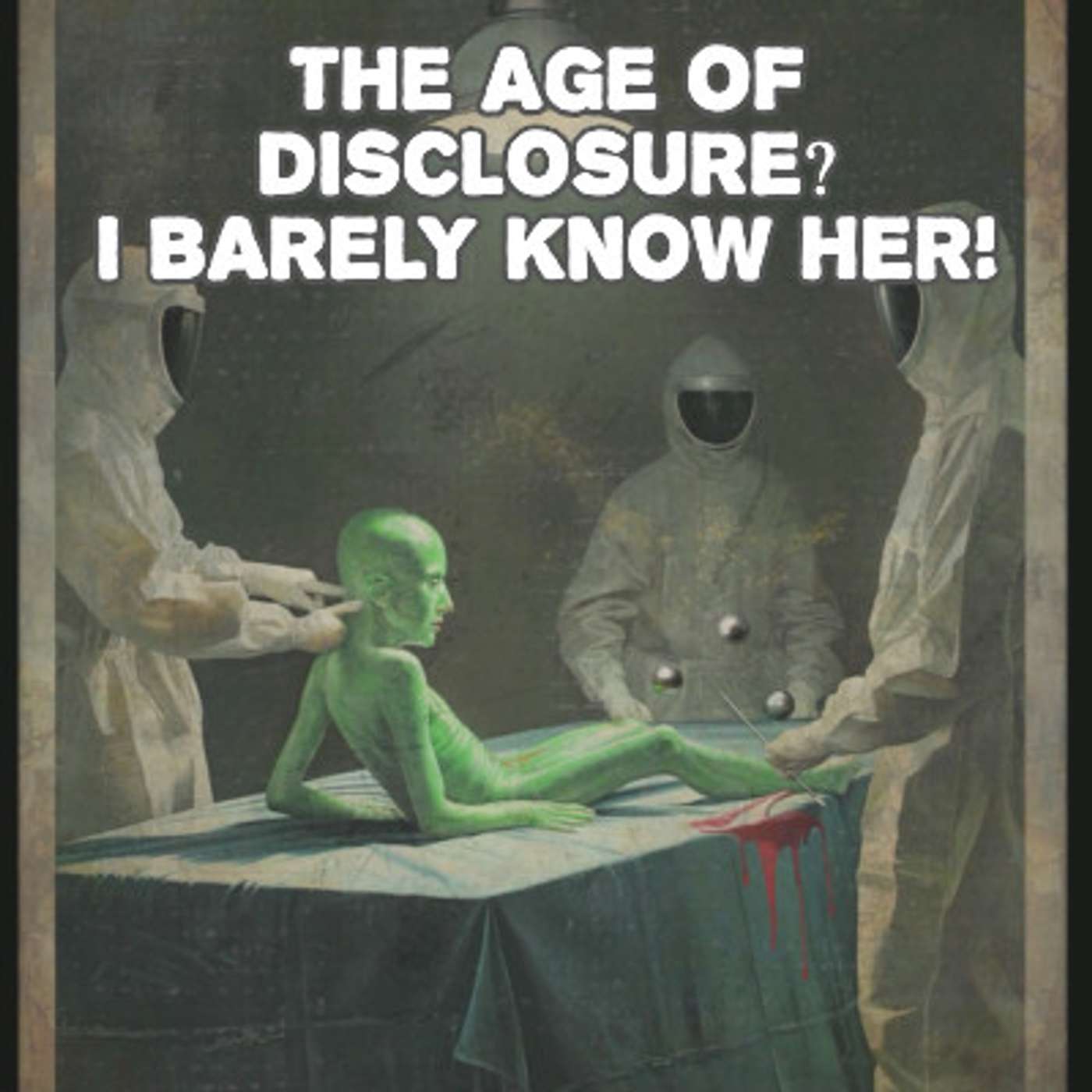 ep. 176 - The Age of Disclosure? I Barely Know Her!