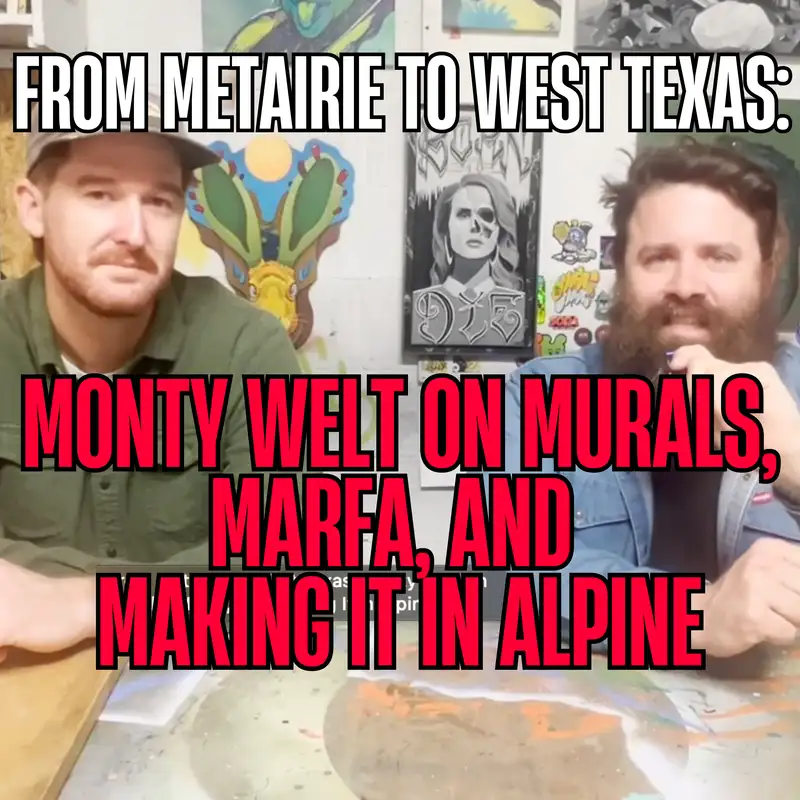 From Metairie to West Texas: Monty Welt on Murals, Marfa, and Making It in Alpine